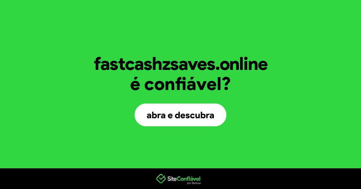 O site fastcashzsaves.online é confiável?
