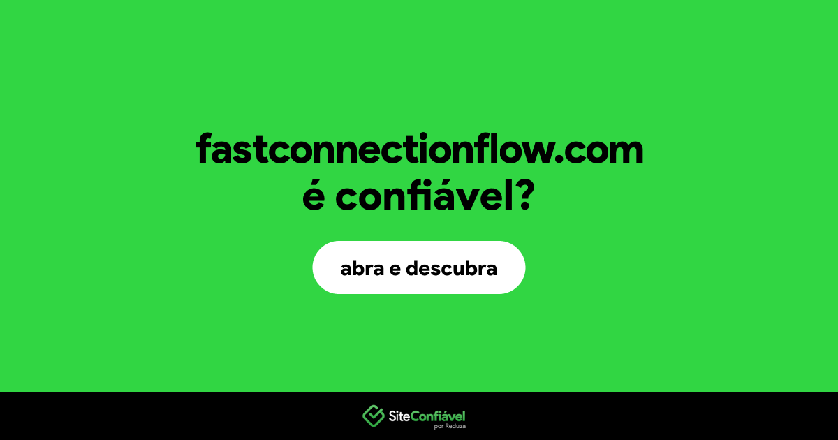 O site fastconnectionflow.com é confiável?