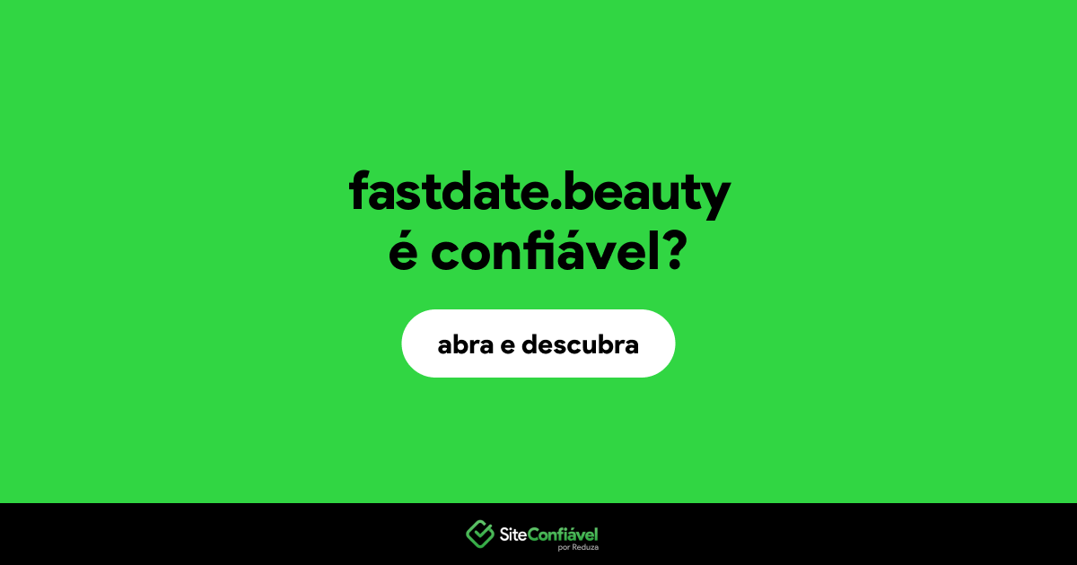 O site fastdate.beauty é confiável?