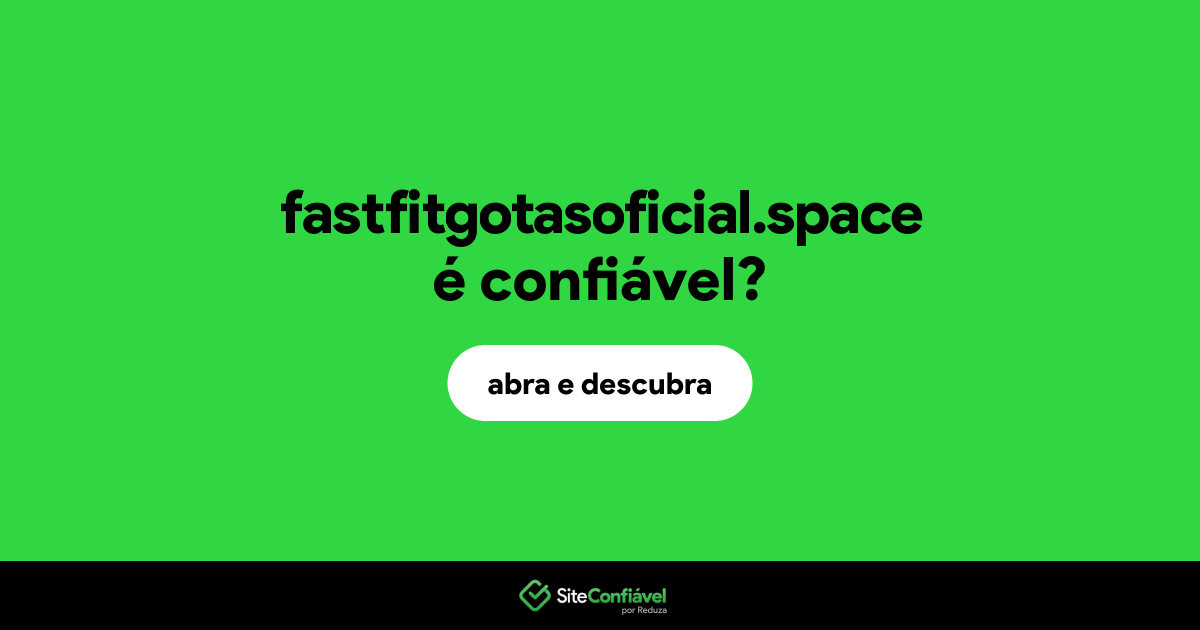 O site fastfitgotasoficial.space é confiável?