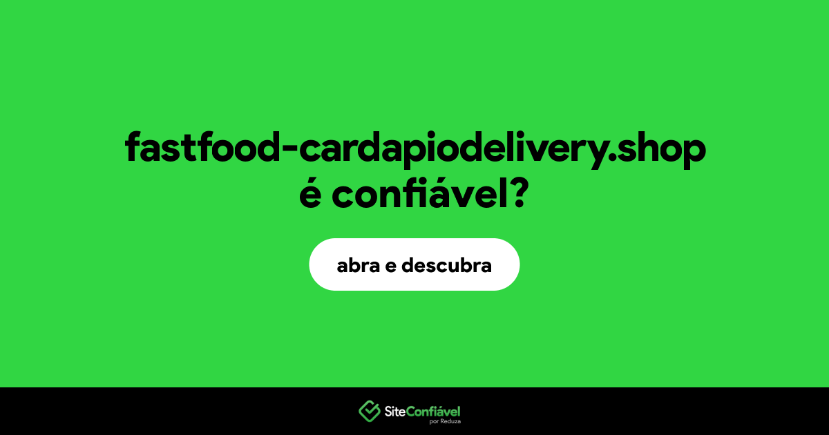 O site fastfood-cardapiodelivery.shop é confiável?