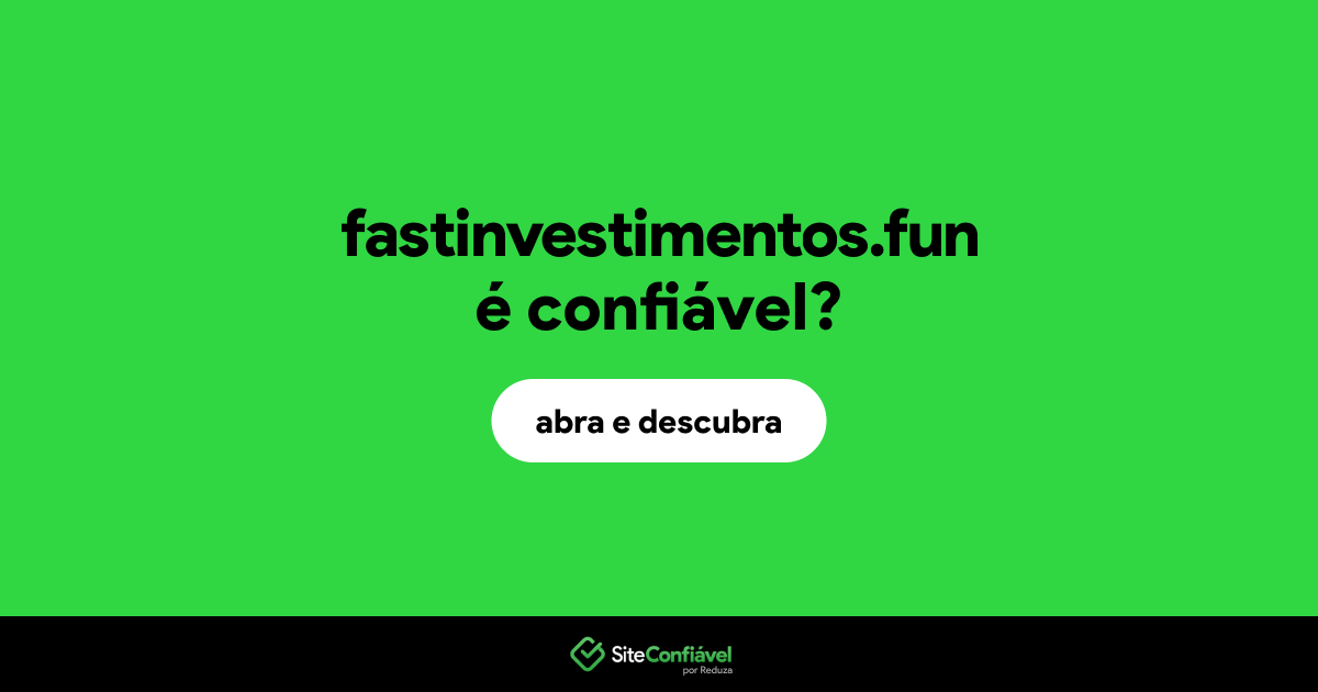 O site fastinvestimentos.fun é confiável?