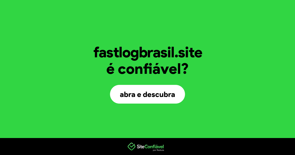 O site fastlogbrasil.site é confiável?