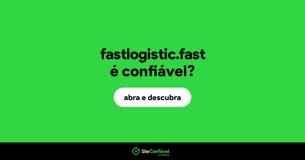 O site fastlogistic.fast é confiável?