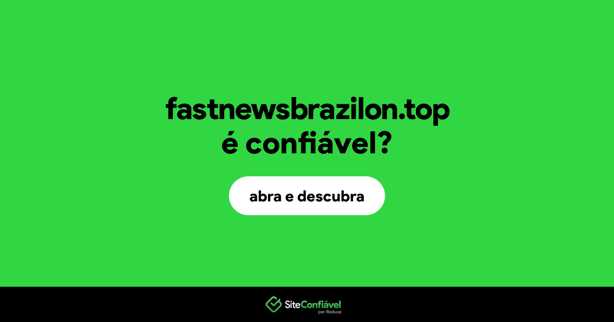 O site fastnewsbrazilon.top é confiável?