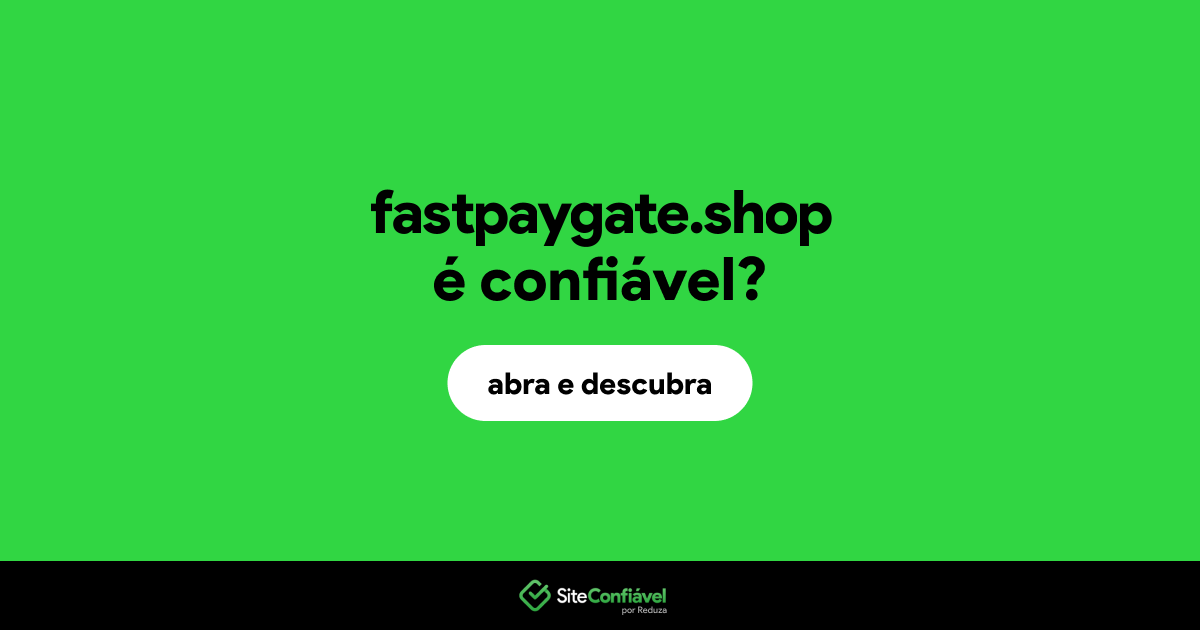 O site fastpaygate.shop é confiável?