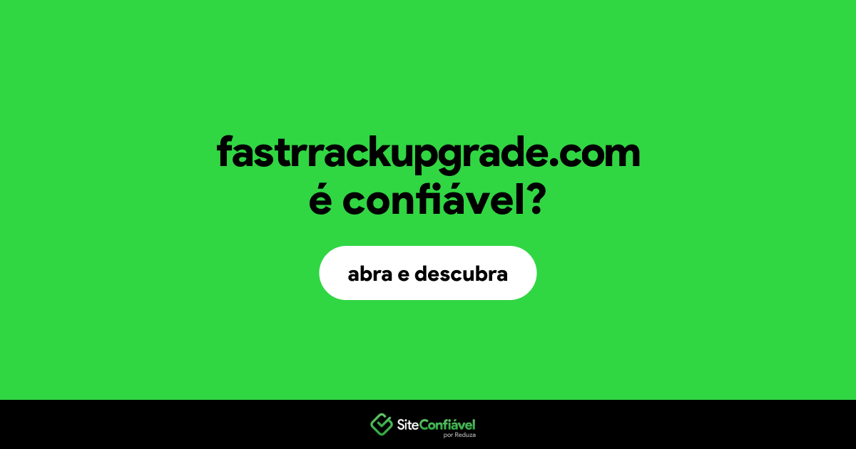 O site fastrrackupgrade.com é confiável?