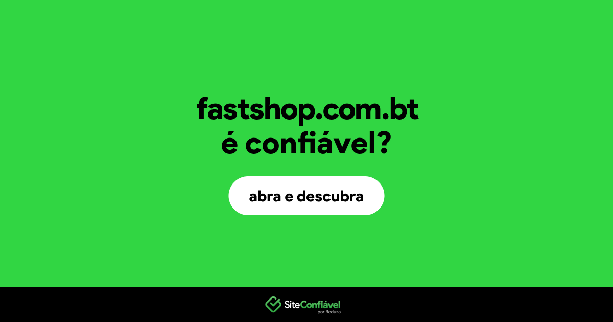 O site fastshop.com.bt é confiável?