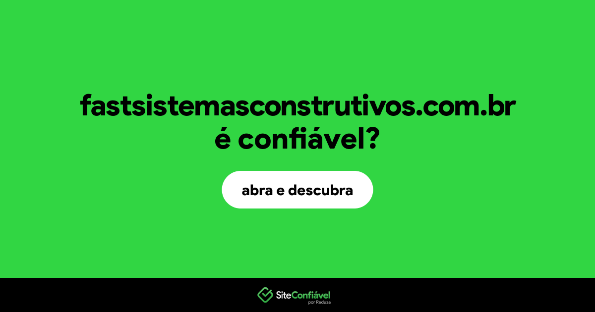 O site fastsistemasconstrutivos.com.br é confiável?