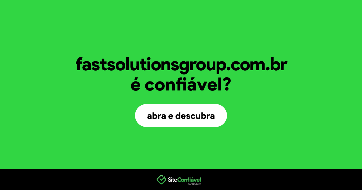 O site fastsolutionsgroup.com.br é confiável?