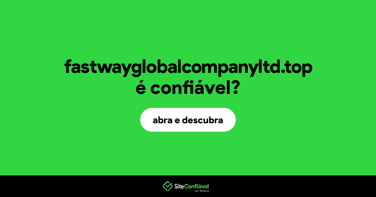 O site fastwayglobalcompanyltd.top é confiável?