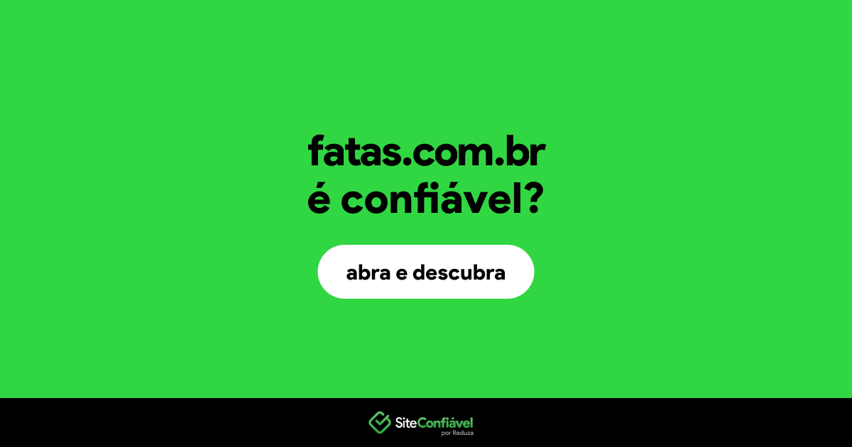 O site fatas.com.br é confiável?