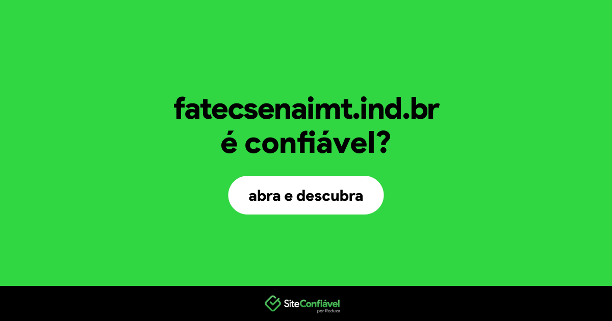 O site fatecsenaimt.ind.br é confiável?