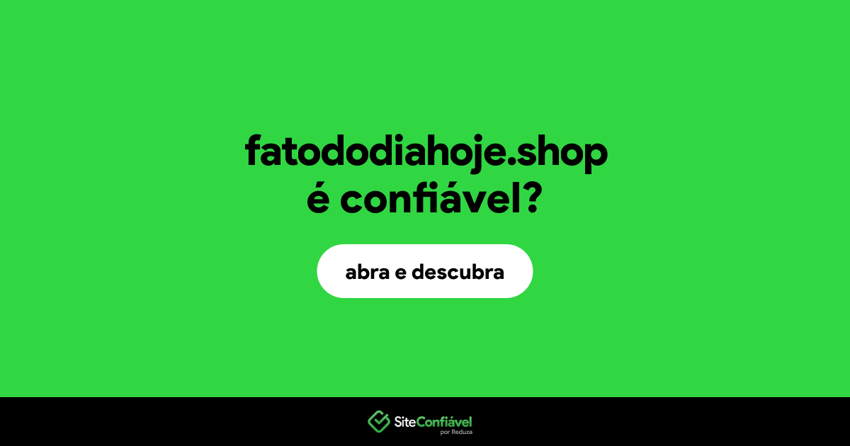 O site fatododiahoje.shop é confiável?