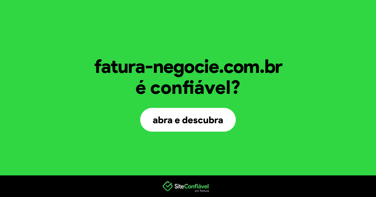 O site fatura-negocie.com.br é confiável?
