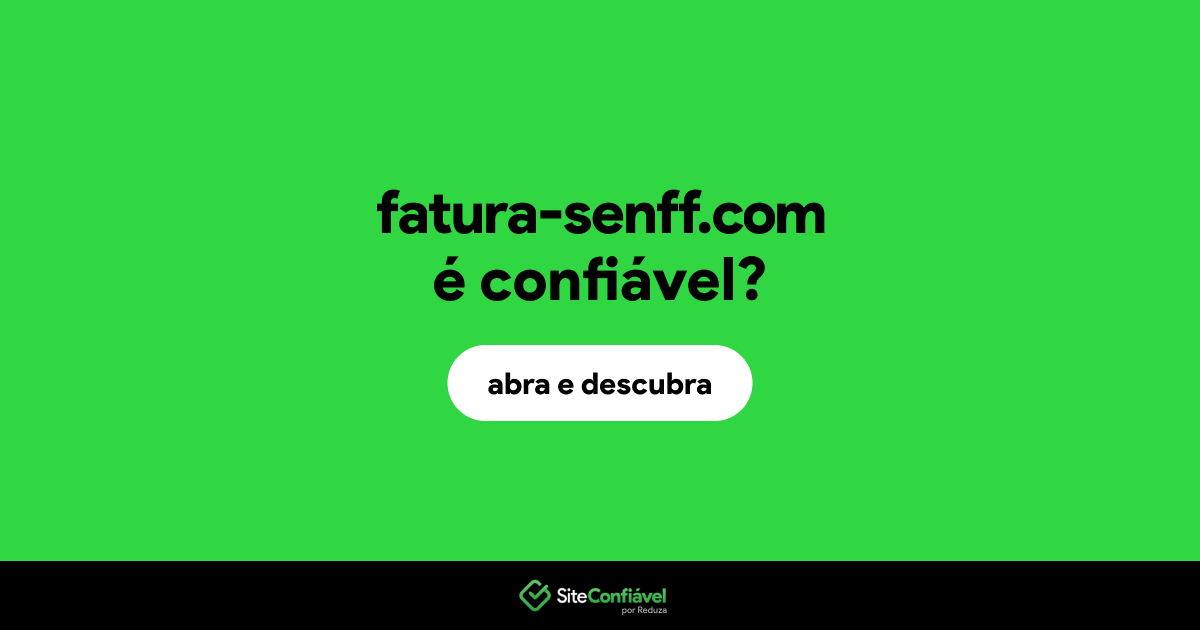O site fatura-senff.com é confiável?