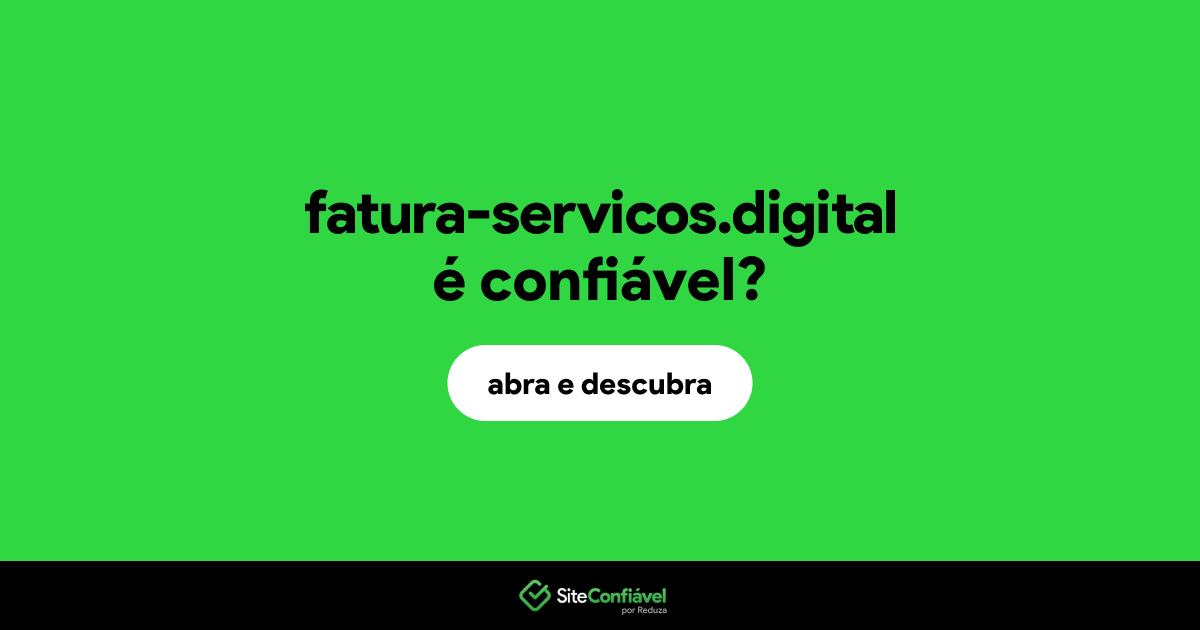 O site fatura-servicos.digital é confiável?