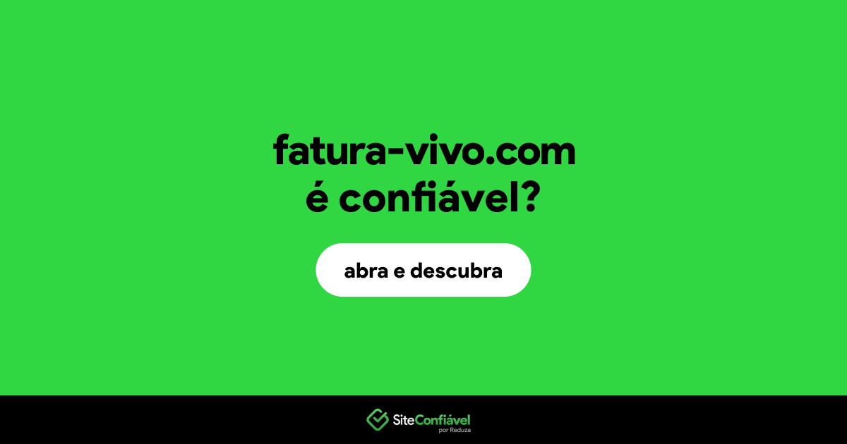 O site fatura-vivo.com é confiável?