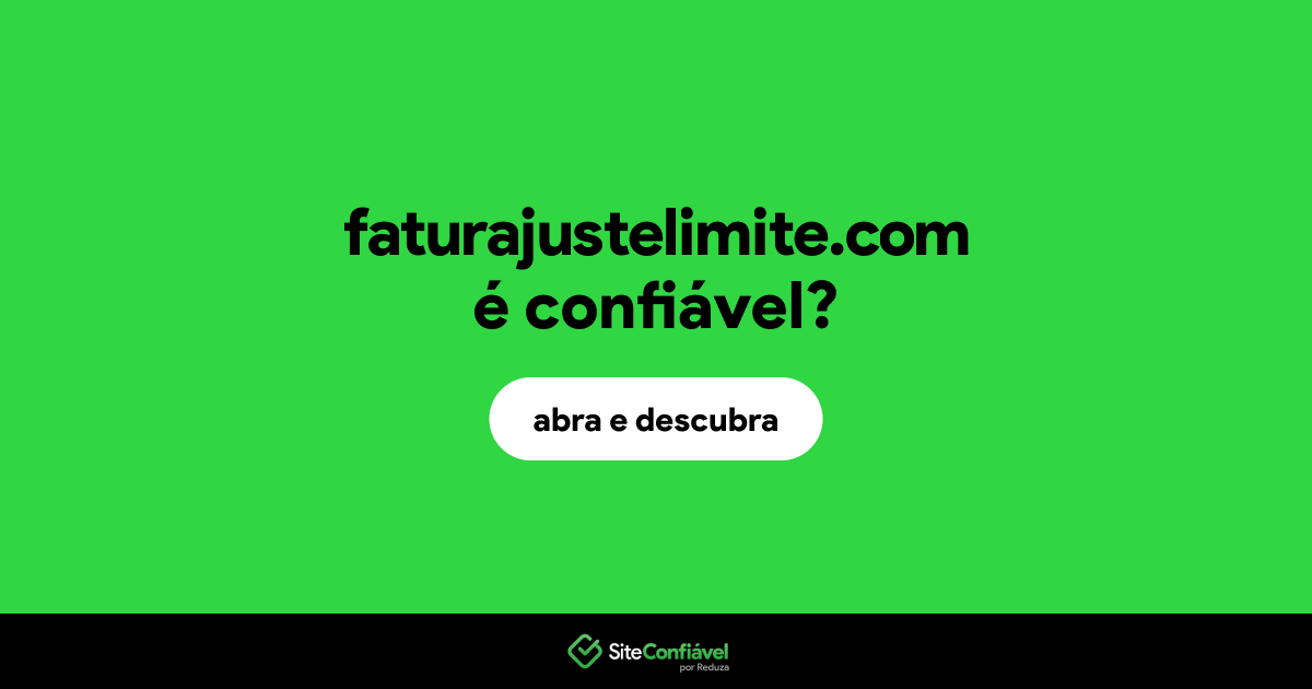 O site faturajustelimite.com é confiável?