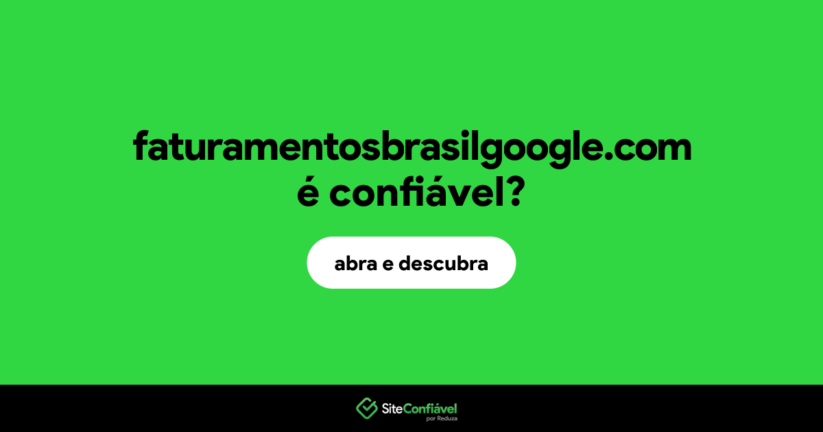O site faturamentosbrasilgoogle.com é confiável?