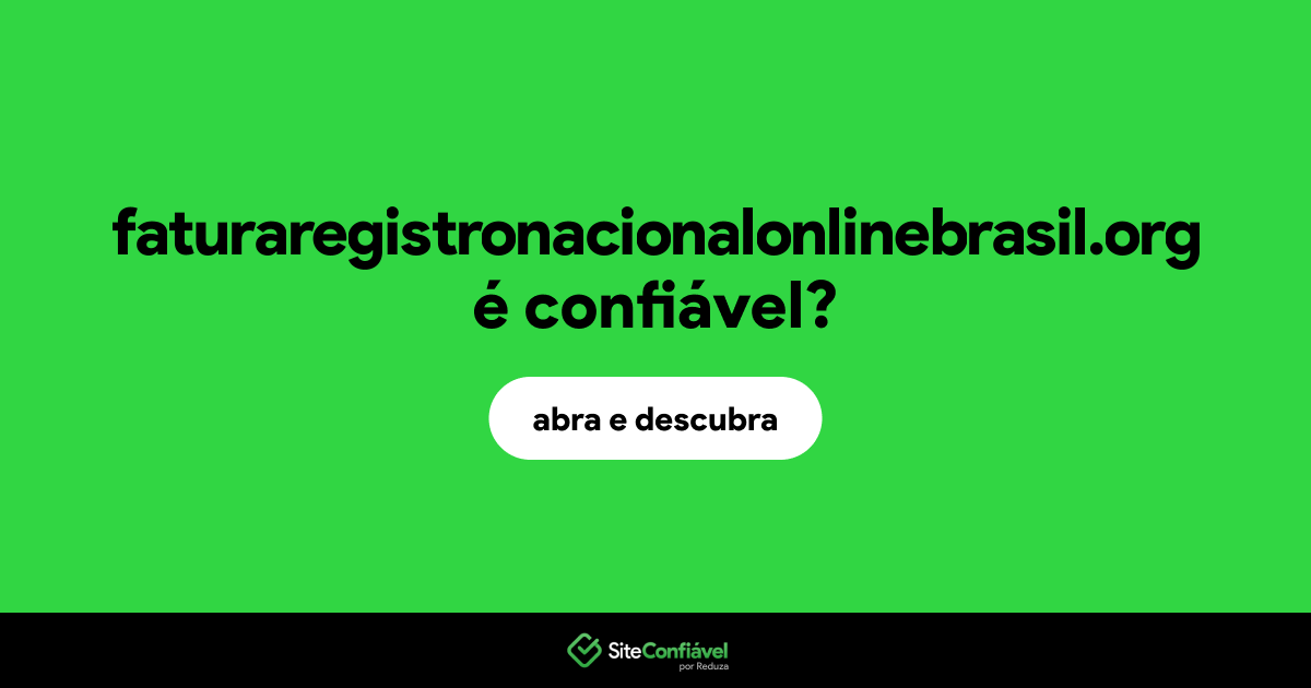 O site faturaregistronacionalonlinebrasil.org é confiável?