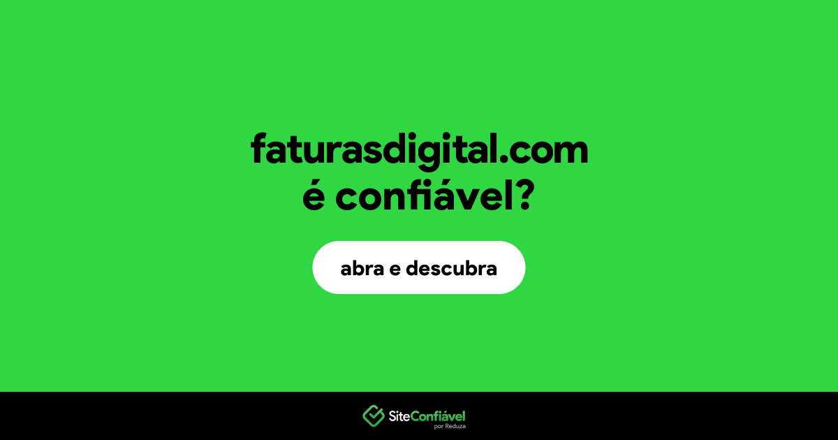 O site faturasdigital.com é confiável?
