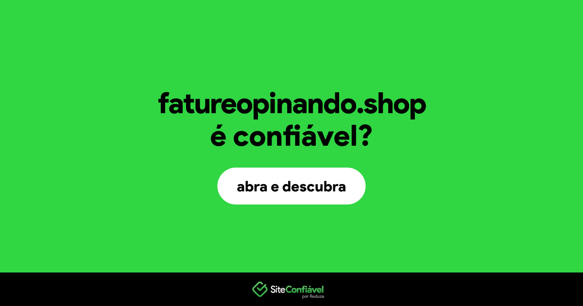 O site fatureopinando.shop é confiável?