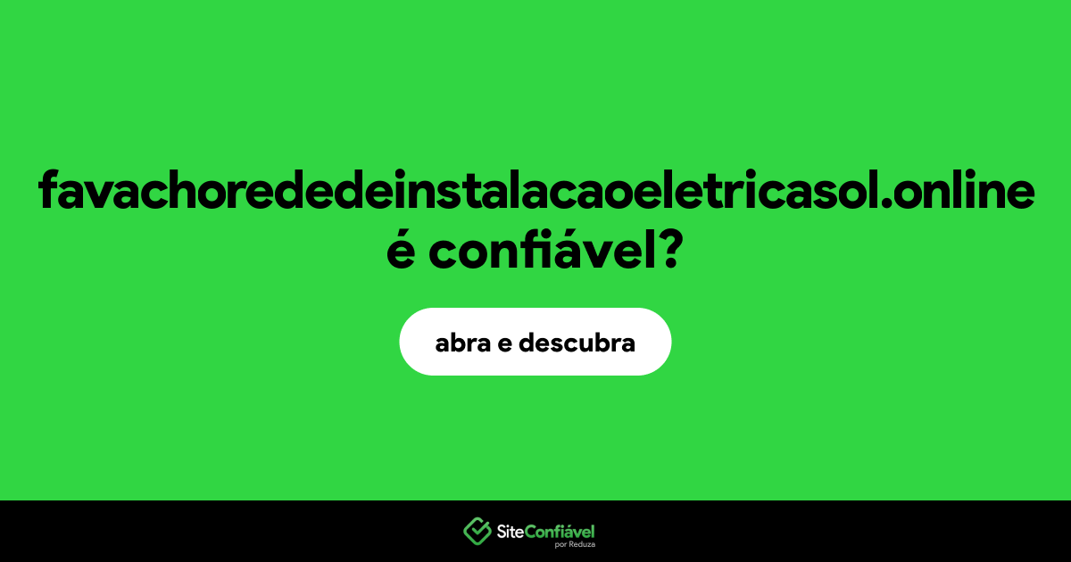 O site favachorededeinstalacaoeletricasol.online é confiável?