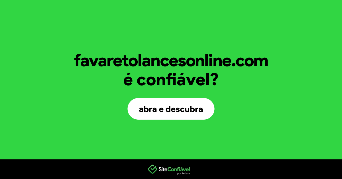 O site favaretolancesonline.com é confiável?