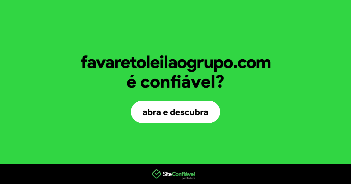 O site favaretoleilaogrupo.com é confiável?