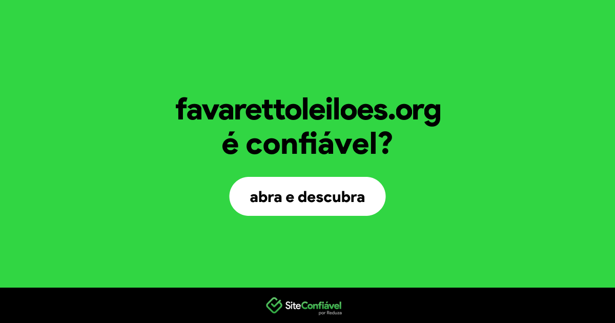 O site favarettoleiloes.org é confiável?