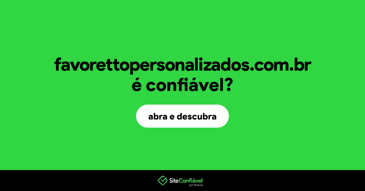 O site favorettopersonalizados.com.br é confiável?