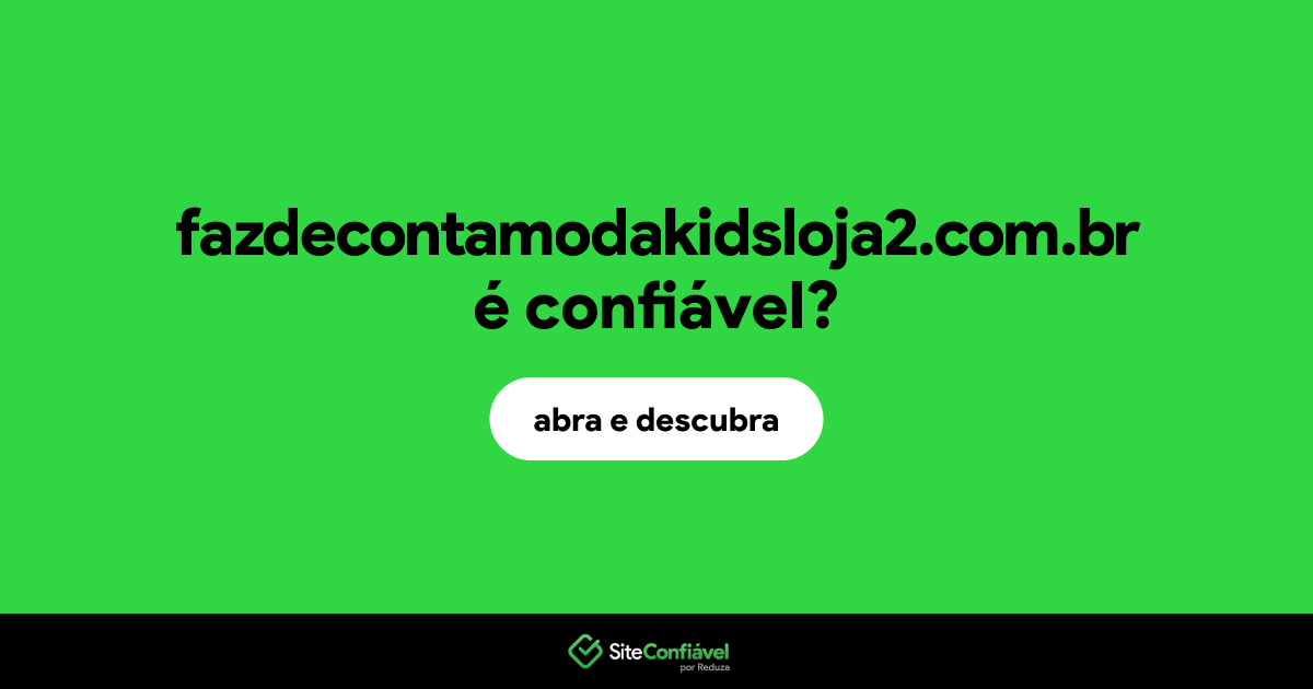 O site fazdecontamodakidsloja2.com.br é confiável?