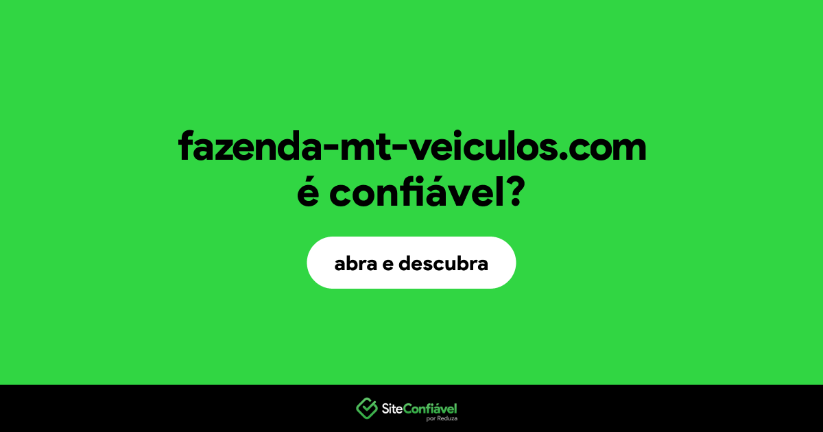 O site fazenda-mt-veiculos.com é confiável?