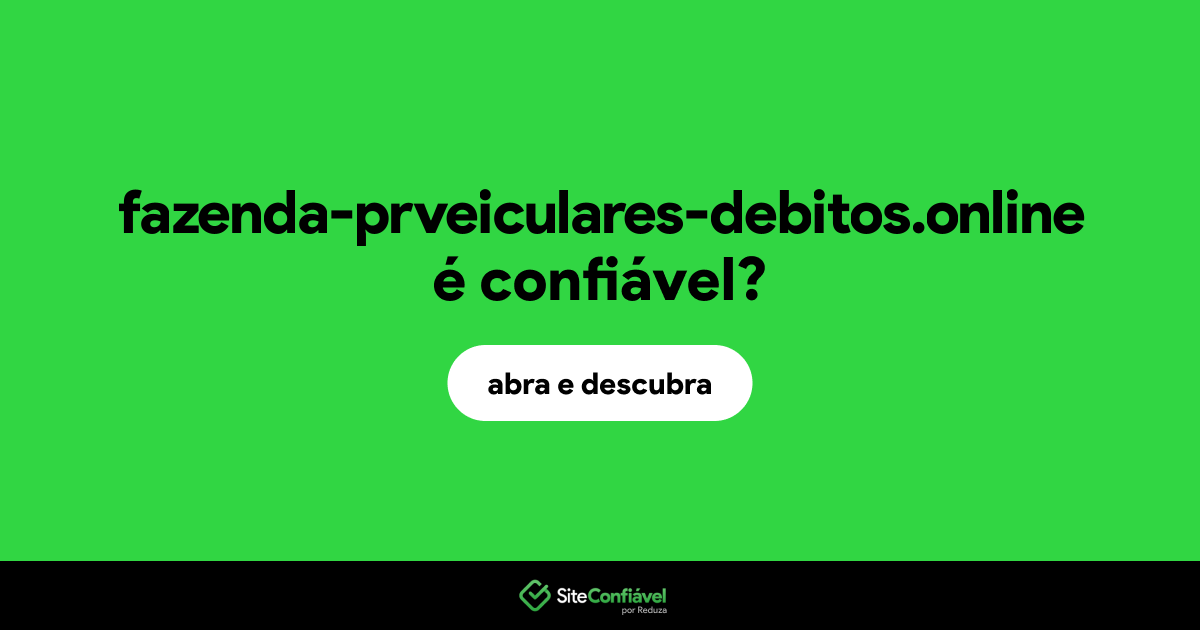 O site fazenda-prveiculares-debitos.online é confiável?