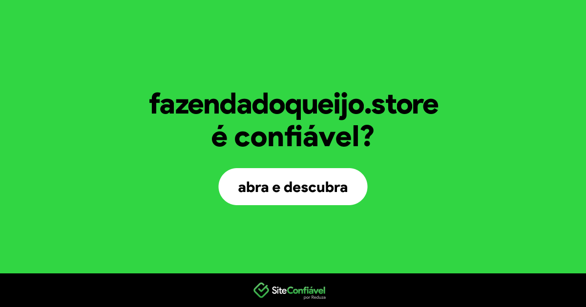 O site fazendadoqueijo.store é confiável?