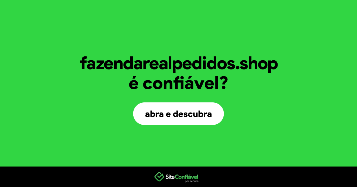 O site fazendarealpedidos.shop é confiável?