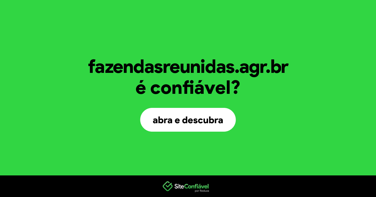 O site fazendasreunidas.agr.br é confiável?