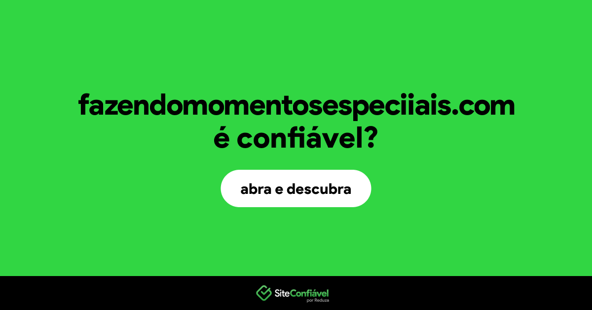 O site fazendomomentosespeciiais.com é confiável?