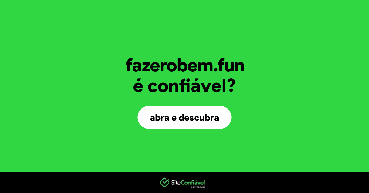 O site fazerobem.fun é confiável?