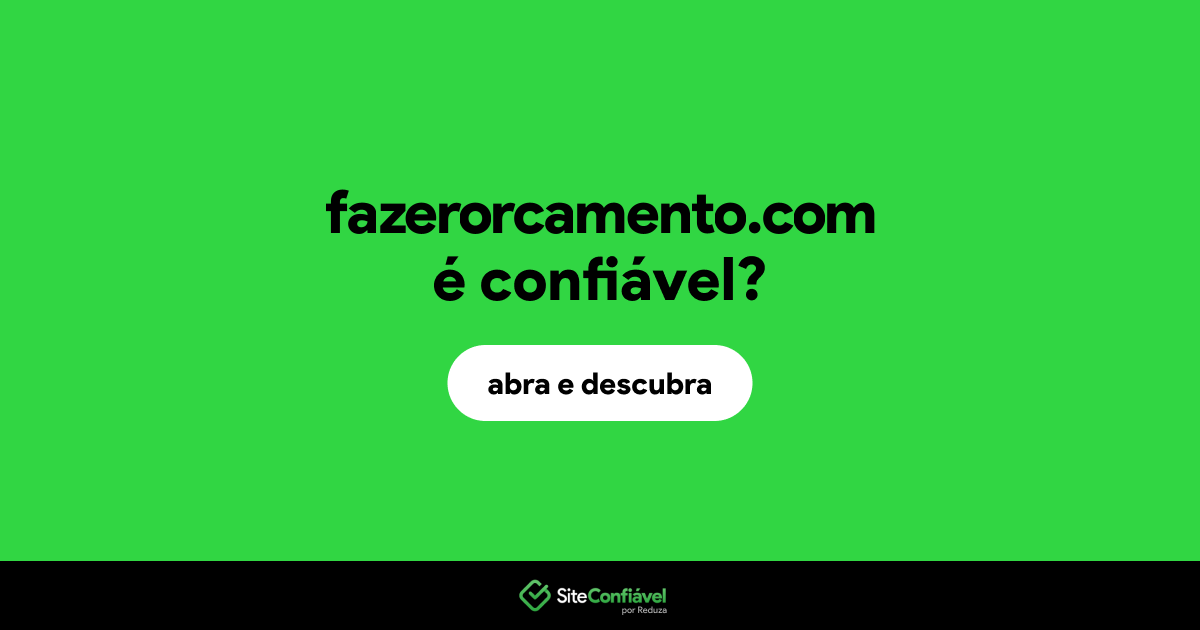 O site fazerorcamento.com é confiável?