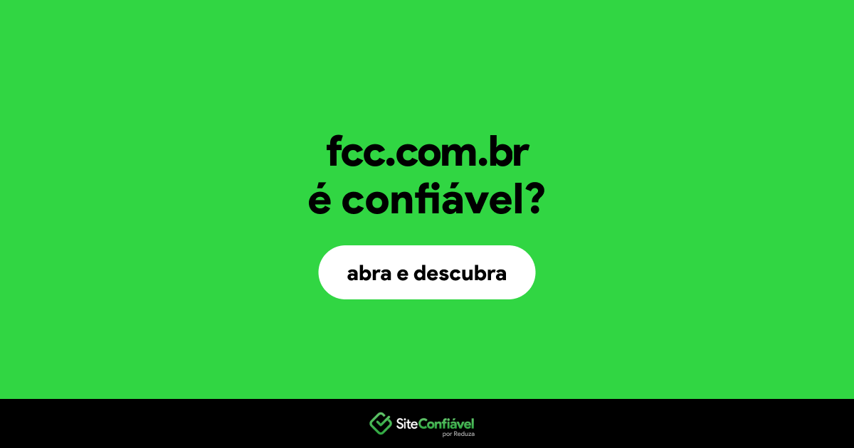 O site fcc.com.br é confiável?