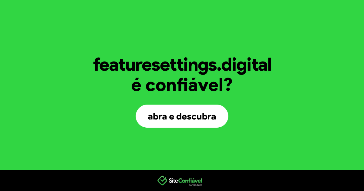 O site featuresettings.digital é confiável?
