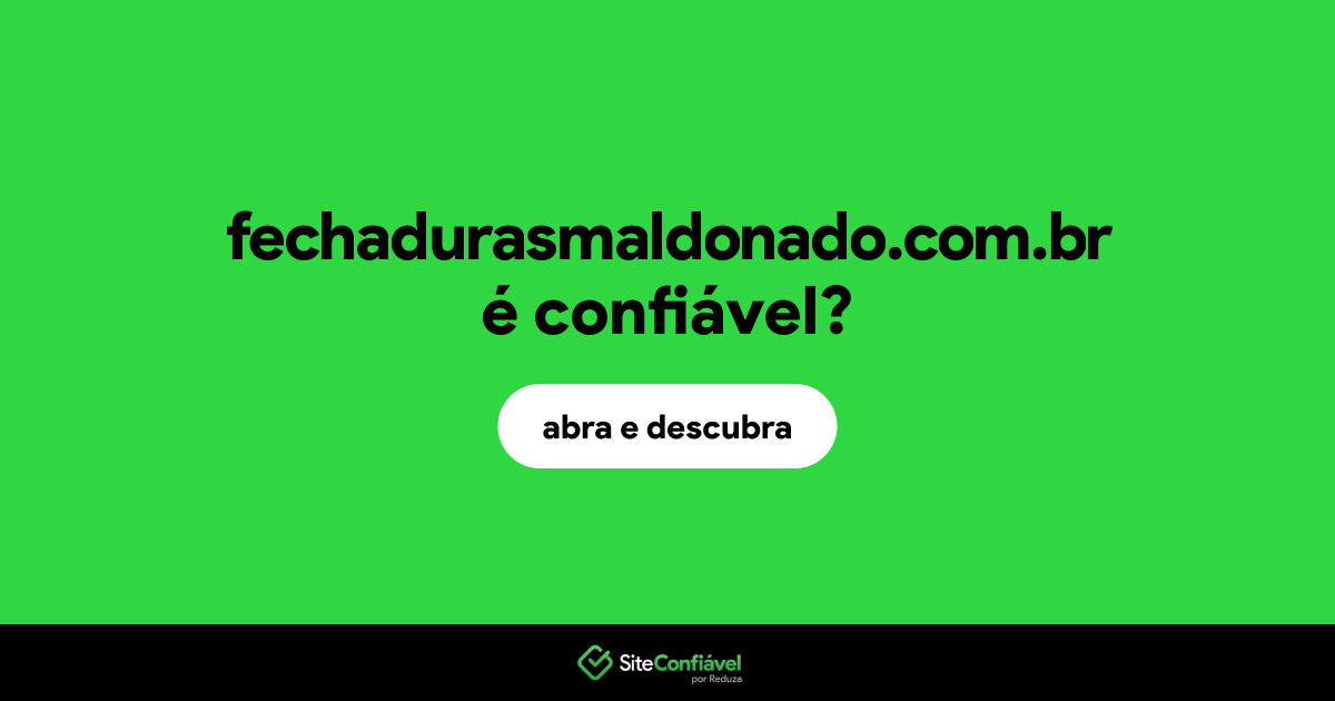 O site fechadurasmaldonado.com.br é confiável?
