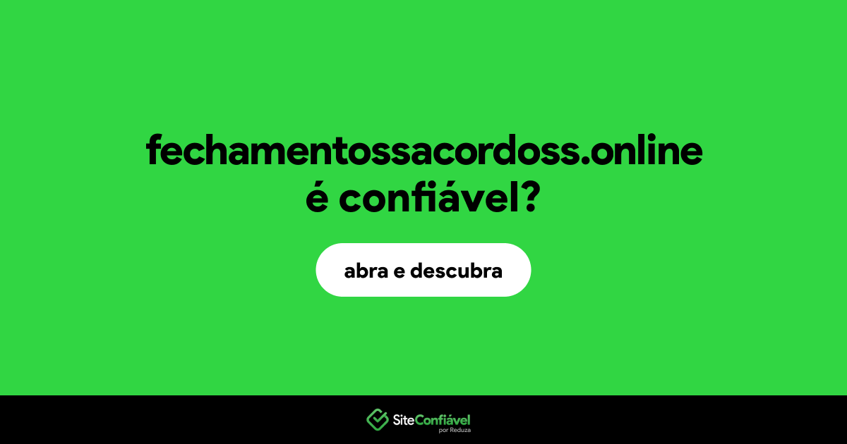 O site fechamentossacordoss.online é confiável?