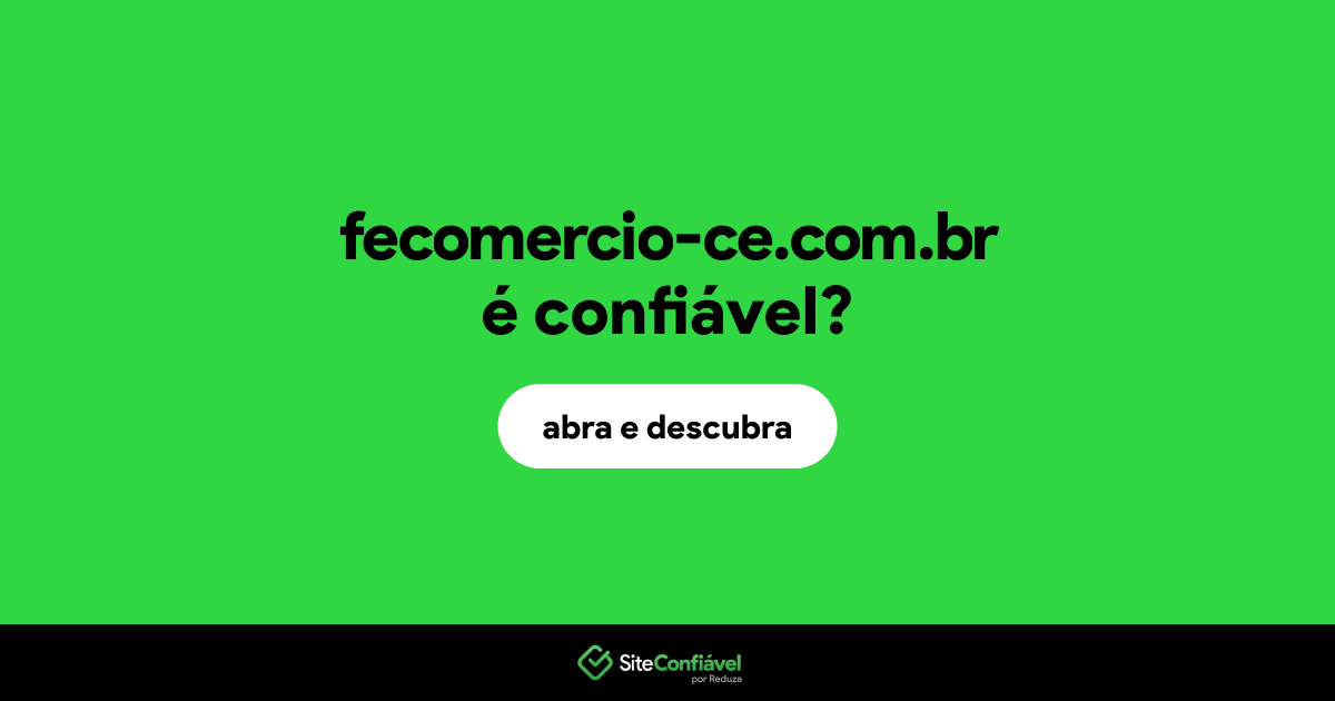 O site fecomercio-ce.com.br é confiável?
