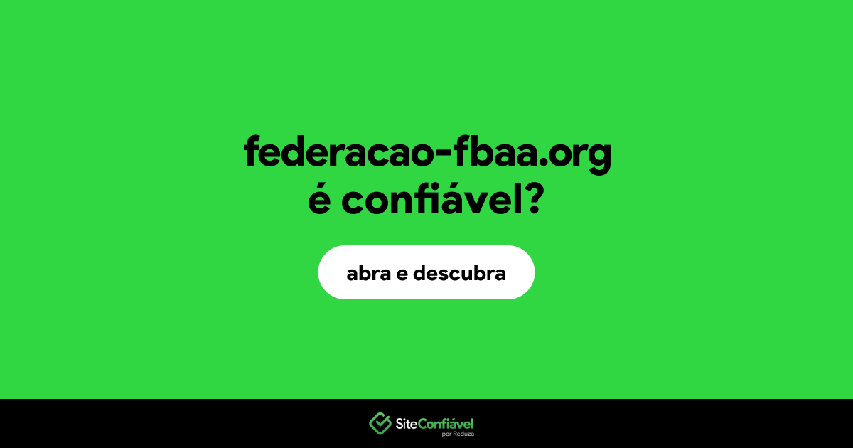 O site federacao-fbaa.org é confiável?