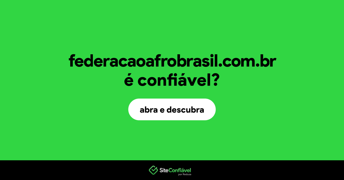 O site federacaoafrobrasil.com.br é confiável?