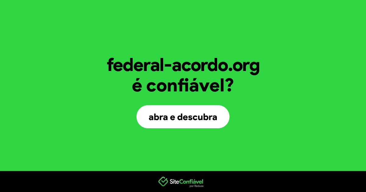 O site federal-acordo.org é confiável?