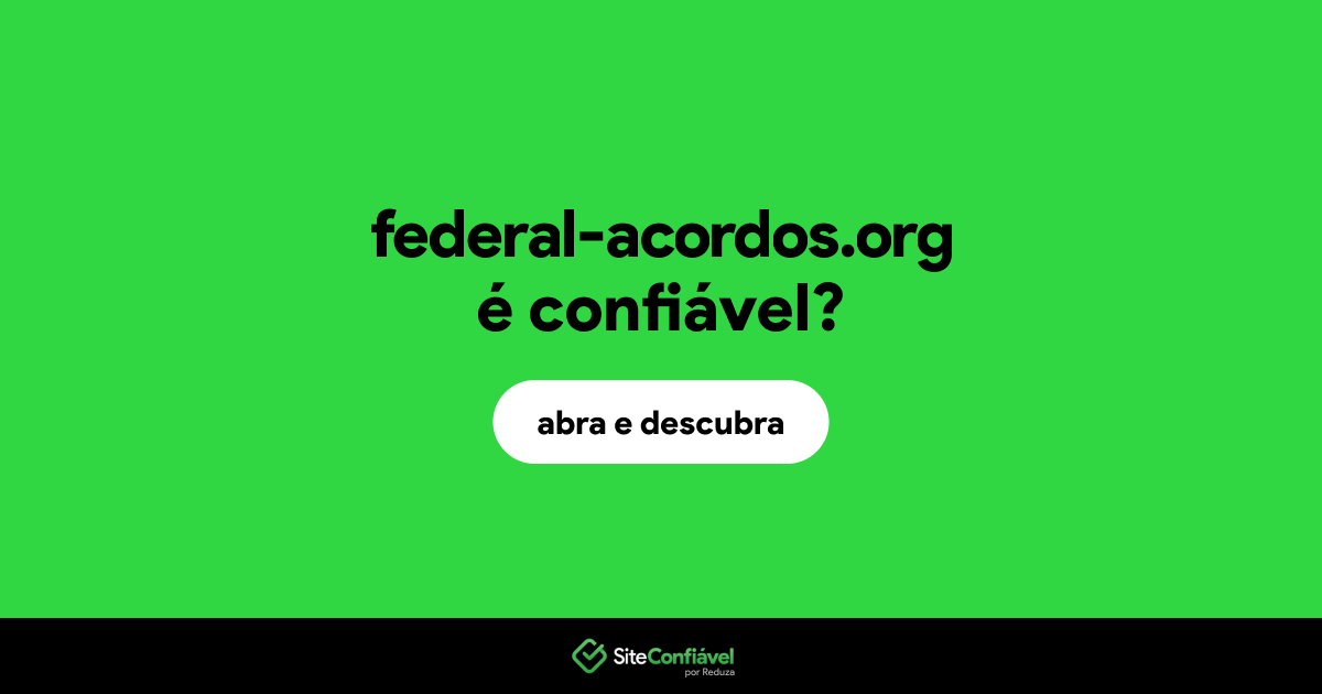 O site federal-acordos.org é confiável?